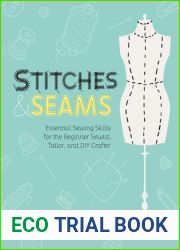 Stitches and Seams: Essential Sewing Skills for the Beginner Sewist, Tailor, and DIY Crafter