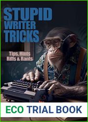 Stupid Writer Tricks: Tips, Hints, Riffs and Rants