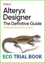 Alteryx Designer: The Definitive Guide: Simplify and Automate Your Analytics