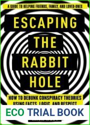 Escaping the Rabbit Hole: How to Debunk Conspiracy Theories Using Facts, Logic, and Respect