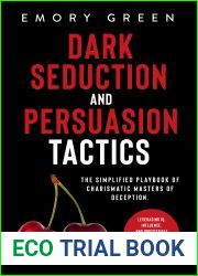 Dark Seduction and Persuasion Tactics: The Simplified Playbook of Charismatic Masters of Deception. Leveraging IQ, Influence, and Irresistible Charm in the Art of Covert Persuasion and Mind Games