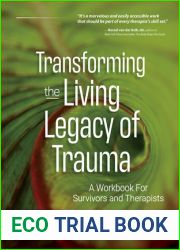 Transforming The Living Legacy of Trauma: A Workbook for Survivors and Therapists