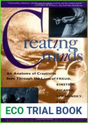 Creating Minds: An Anatomy of Creativity as Seen Through the Lives of Freud, Einstein, Picasso, Stravinsky, Eliot, Graham, and Gandhi
