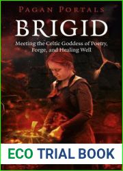 Pagan Portals - Brigid: Meeting The Celtic Goddess Of Poetry, Forge, And Healing Well