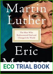 Martin Luther: The Man Who Rediscovered God and Changed the World