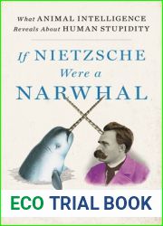 If Nietzsche Were a Narwhal: What Animal Intelligence Reveals About Human Stupidity