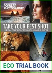 Take Your Best Shot (Popular Photography): Essential Tips and Tricks for Shooting Amazing Photos