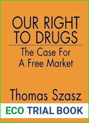 Our Right to Drugs: The Case for a Free Market