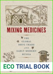 Mixing Medicines: The Global Drug Trade and Early Modern Russia (Volume 4) (Intoxicating Histories)
