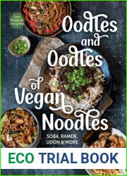 Oodles and Oodles of Vegan Noodles: Soba, Ramen, Udon and More-Easy Recipes for Every Day