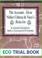 The Account: Alvar Nunez Cabeza de Vaca|s Relacion: An Annotated Translation by Martin A. Favata and Jose B. Fernandez