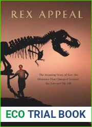 Rex Appeal: The Amazing Story of Sue, the Dinosaur That Changed Science, the Law, and My Life