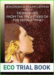 Despatches from the Frontiers of the Female Mind: An Anthology of Original Stories