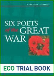 Six Poets of the Great War: Wilfred Owen, Siegfried Sassoon, Isaac Rosenberg, Richard Aldington, Edmund Blunden, Edward Thomas, Rupert Brooke and Many Others (Cambridge Literature)