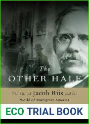 The Other Half: The Life of Jacob Riis and the World of Immigrant America