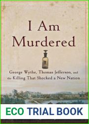 I Am Murdered: George Wythe, Thomas Jefferson, and the Killing That Shocked a New Nation
