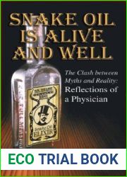 Snake Oil is Alive and Well and quot;The Clash between Myths and Reality: Reflections of a Physcian and quot;