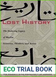 Lost History: The Enduring Legacy of Muslim Scientists, Thinkers, and Artists