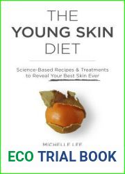 The Young Skin Diet: Science-Based Recipes and Treatments to Reveal Your Best Skin Ever