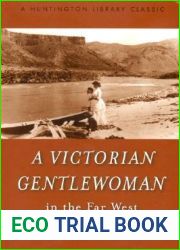 A Victorian Gentlewoman in the Far West: The Reminiscences of Mary Hallock Foote