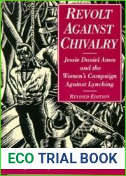 Revolt Against Chivalry: Jessie Daniel Ames and the Women|s Campaign Against Lynching