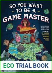So You Want to Be a Game Master?: Everything You Need to Start Your Tabletop Adventure - For Dungeons and Dragons, Pathfinder and Other Systems