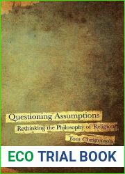 Questioning Assumptions: Rethinking the Philosophy of Religion