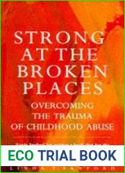Strong at the Broken Places: Overcoming the Trauma of Childhood Abuse