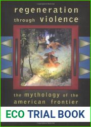 Regeneration Through Violence: The Mythology of the American Frontier, 1600-1860