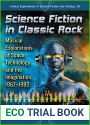 Science Fiction in Classic Rock: Musical Explorations of Space, Technology and the Imagination, 1967-1982 (Critical Explorations in Science Fiction and Fantasy, 59)