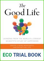The Good Life: Lessons from the World|s Longest Scientific Study of Happiness