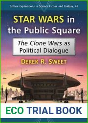 Star Wars in the Public Square: The Clone Wars as Political Dialogue (Critical Explorations in Science Fiction and Fantasy, 50)