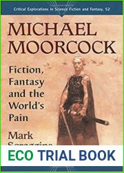 Michael Moorcock: Fiction, Fantasy and the World|s Pain (Critical Explorations in Science Fiction and Fantasy, 52)