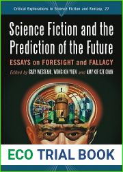 Science Fiction and the Prediction of the Future: Essays on Foresight and Fallacy (Critical Explorations in Science Fiction and Fantasy, 27)