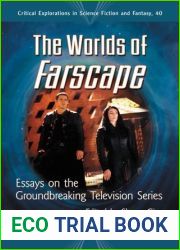 The Worlds of Farscape: Essays on the Groundbreaking Television Series (Critical Explorations in Science Fiction and Fantasy, 40)