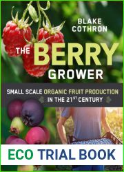 The Berry Grower: Small Scale Organic Fruit Production in the 21st Century