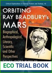 Orbiting Ray Bradbury|s Mars: Biographical, Anthropological, Literary, Scientific and Other Perspectives (Critical Explorations in Science Fiction and Fantasy, 41)