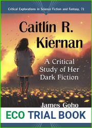 Caitlin R. Kiernan: A Critical Study of Her Dark Fiction (Critical Explorations in Science Fiction and Fantasy Book 71)