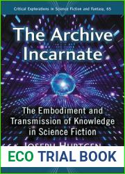 The Archive Incarnate: The Embodiment and Transmission of Knowledge in Science Fiction (Critical Explorations in Science Fiction and Fantasy, 65)