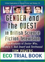 Gender and the Quest in British Science Fiction Television: An Analysis of Doctor Who, Blake|s 7, Red Dwarf and Torchwood (Critical Explorations in Science Fiction and Fantasy, 55)