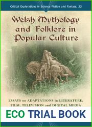 Welsh Mythology and Folklore in Popular Culture: Essays on Adaptations in Literature, Film, Television and Digital Media (Critical Explorations in … in Science Fiction and Fantasy, 33)