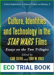 Culture, Identities and Technology in the Star Wars Films: Essays on the Two Trilogies (Critical Explorations in Science Fiction and Fantasy, 3)