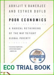 Poor Economics: A Radical Rethinking of the Way to Fight Global Poverty