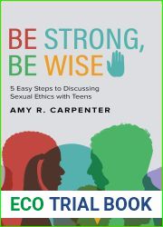 Be Strong, Be Wise : 5 Easy Steps to Discussing Sexual Ethics with Teens