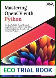 Mastering OpenCV with Python: Use NumPy, Scikit, TensorFlow, and Matplotlib to learn Advanced algorithms for Machine Learning through a set of Practical Projects (English Edition)