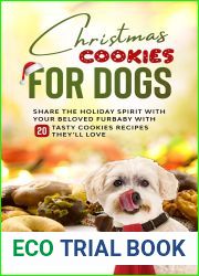 Christmas Cookies for Dogs: Share the Holiday Spirit with Your Beloved Furbaby with 20 Tasty Cookies Recipes They|ll Love