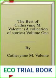 The Best of Catherynne M. Valente: (A collection of stories) Volume One