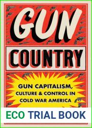 Gun Country: Gun Capitalism, Culture, and Control in Cold War America