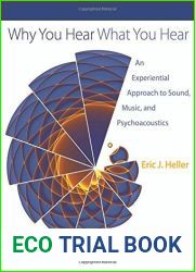 Why You Hear What You Hear: An Experiential Approach to Sound, Music, and Psychoacoustics by Eric J. Heller (2012-12-09)