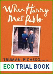When Harry Met Pablo: Truman, Picasso, and the Cold War Politics of Modern Art